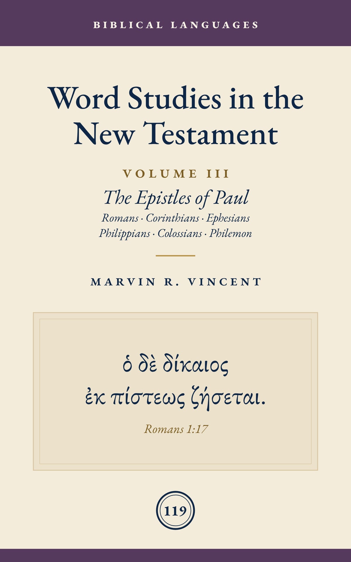 Word Studies in the New Testament: Volume 3 (The Epistles of Paul: Romans, Corinthians, Ephesians, Philippians, Colossians, Philemon)
