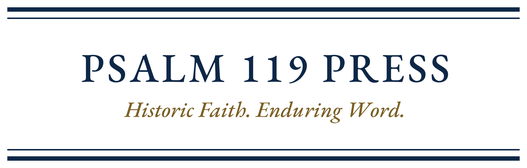 Psalm 119 Press. Historic Faith. Enduring Word.