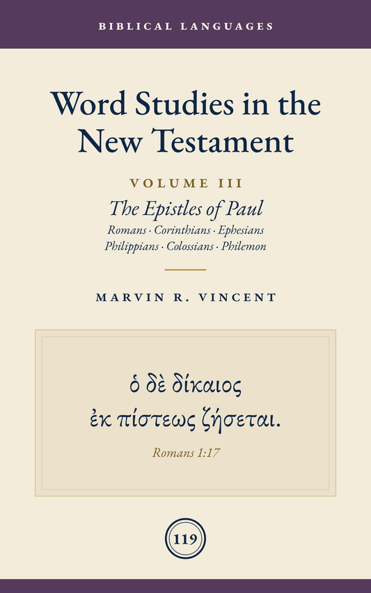 Word Studies in the New Testament: Volume 3 (The Epistles of Paul: Romans, Corinthians, Ephesians, Philippians, Colossians, Philemon)