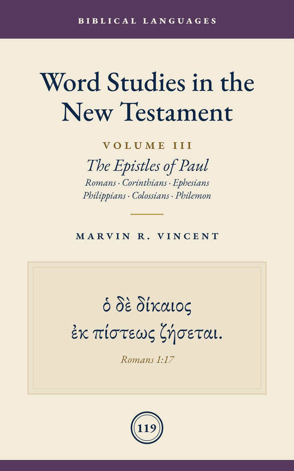 Word Studies in the New Testament: Volume 3 (The Epistles of Paul: Romans, Corinthians, Ephesians, Philippians, Colossians, Philemon)